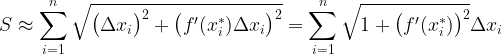 \displaystyle S\approx \sum_{i=1}^{n}\sqrt{\big(\Delta x_{i}\big)^{2}+\big(f'(x^{*}_{i})\Delta x_{i}\big)^{2}}=\sum_{i=1}^{n}\sqrt{1+\big(f'(x^{*}_{i})\big)^{2}}\Delta x_{i}