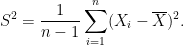 \displaystyle S^2 = \frac{1}{n-1} \sum_{i=1}^{n} (X_i-\overline{X})^2. 