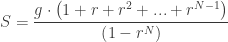 \displaystyle S = \frac{g\cdot \left( 1+r+r^2+...+r^{N-1} \right)}{\left( 1-r^N \right)}