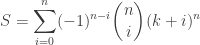 \displaystyle S = \sum_{i=0}^n (-1)^{n-i} \binom{n}{i} (k+i)^n