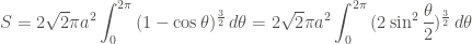 \displaystyle S = 2\sqrt{2} \pi a^2 \int_0^{2\pi}{(1-\cos{\theta})^{\frac{3}{2}} \, d\theta} = 2\sqrt{2} \pi a^2 \int_0^{2\pi}{(2 \sin^2{\frac{\theta}{2}})^{\frac{3}{2}} \, d\theta}