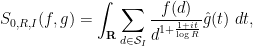 \displaystyle S_{0,R,I}(f,g) = \int_{\bf R} \sum_{d \in {\mathcal S}_I} \frac{f(d)}{d^{1+\frac{1+it}{\log R}}} \hat g(t)\ dt,