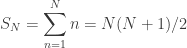 \displaystyle S_N = \sum_{n=1}^N n = N(N+1)/2