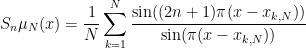 \displaystyle S_n \mu_N (x) = \frac{1}{N} \sum_{k=1}^N \frac{ \sin( (2n +1)\pi ( x- x_{k,N} )) }{\sin(\pi( x - x_{k,N}))} 