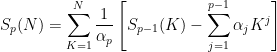 \displaystyle S_p(N) = \sum_{K=1}^N \frac{1}{\alpha_p} \left[S_{p-1}(K) - \sum_{j=1}^{p-1} \alpha_j K^j \right]