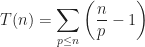 \displaystyle T(n) = \sum_{p \le n} \left( \frac{n}{p} - 1 \right)