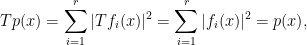 \displaystyle Tp(x)=\sum_{i=1}^r|Tf_i(x)|^2=\sum_{i=1}^r|f_i(x)|^2=p(x),
