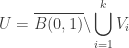 \displaystyle U = \overline {B(0,1)} \backslash \bigcup\limits_{i = 1}^k {{V_i}} 