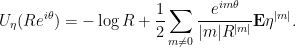 \displaystyle U_\eta(Re^{i\theta}) = -\log R + \frac{1}{2} \sum_{m \neq 0} \frac{e^{im\theta}}{|m| R^{|m|}} \mathbf E\eta^{|m|}.