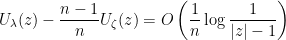 \displaystyle U_\lambda(z) - \frac{n - 1}{n} U_\zeta(z) = O\left(\frac{1}{n} \log \frac{1}{|z|-1}\right)