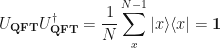 \displaystyle U_{\mathbf{QFT}}U_{\mathbf{QFT}}^{\dagger} = \frac{1}{N} \sum_{x}^{N-1} |x\rangle\langle x| = \mathbf{1} 