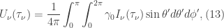 \displaystyle U_{\nu}(\tau_{\nu})=\frac{1}{4\pi}\int_{0}^{\pi}\int_{0}^{2\pi}\gamma_{0}I_{\nu}(\tau_{\nu})\sin{\theta^{\prime}}d\theta^{\prime}d\phi^{\prime}, (13)