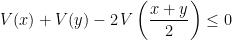 \displaystyle V(x)+V(y)-2\,V\left(\frac{x+y}{2}\right)\leq 0