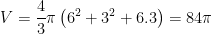 \displaystyle V=\frac{4}{3}\pi \left( {{6}^{2}}+{{3}^{2}}+6.3 \right)=84\pi 