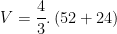 \displaystyle V=\frac{4}{3}.\left( 52+24 \right)
