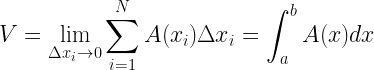 \displaystyle V=\lim_{\Delta x_{i}\rightarrow 0}\sum_{i=1}^{N}A(x_{i})\Delta x_{i}=\int_{a}^{b}A(x)dx