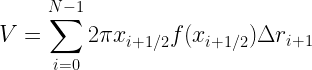 \displaystyle V=\sum_{i=0}^{N-1}2\pi x_{i+1/2}f(x_{i+1/2})\Delta r_{i+1}
