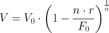 \displaystyle V={{V}_{0}}\cdot {{\left( 1-\frac{n\cdot r}{{{F}_{0}}} \right)}^{\frac{1}{n}}}