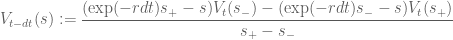 \displaystyle V_{t-dt}(s) := \frac{(\exp(-r dt) s_+-s) V_t(s_-) - (\exp(-rdt) s_- - s) V_t(s_+)}{s_+-s_-}