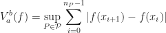\displaystyle V_a^b(f)=\sup_{P\in\mathcal{P}}\sum_{i=0}^{n_P-1}|f(x_{i+1})-f(x_i)|