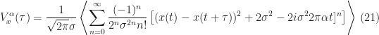 \displaystyle V_x^\alpha (\tau) = \frac{1}{\sqrt{2\pi}\sigma} \left\langle \sum_{n=0}^\infty \frac{(-1)^n}{2^n \sigma^{2n} n!} \left[ (x(t) - x(t+\tau))^2 + 2\sigma^2 - 2i\sigma^2 2 \pi \alpha t]^n \right] \right\rangle \hfill (21)