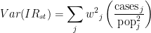 \displaystyle Var(IR_{st})={\sum_j {w^2}_j} \left(\frac{\mbox{cases}_j}{\mbox{pop}^2_j}\right) 