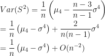 \displaystyle Var(S^2) = \frac{1}{n}\left(\mu_4-\frac{n-3}{n-1}\sigma^4\right)\\ = \frac{1}{n}\left(\mu_4-\sigma^4\right) + \frac{2}{n(n-1)}\sigma^4\\ = \frac{1}{n}\left(\mu_4-\sigma^4\right) + O(n^{-2}) 