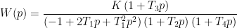 \displaystyle W(p)=\frac{K\left ( 1+T_{3}p \right )}{\left ( -1+2T_{1}p+T_{1}^{2}p^{2} \right )\left ( 1+T_{2}p \right )\left ( 1+T_{4}p \right )}