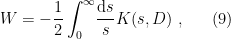 \displaystyle W=-\frac{1}{2}\int_0^\infty\!\frac{\mathrm{d} s}{s}K(s,D)~, \ \ \ \ \ (9)