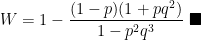 \displaystyle W = 1 - \frac{(1-p)(1+pq^2)}{1-p^2q^3} \ \blacksquare 