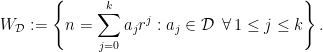 \displaystyle W_{\mathcal{D}}:=\left\{n=\sum\limits_{j=0}^k a_j r^j: a_j\in\mathcal{D} \, \, \,\forall\,1\leq j\leq k\right\}.