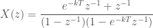 \displaystyle X(z) = \frac{e^{-kT} z^{-1} + z^{-1}}{(1 - z^{-1})(1 - e^{-kT} z^{-1})}