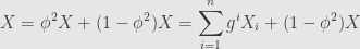 \displaystyle X=\phi^2X+(1-\phi^2)X=\sum\limits_{i=1}^ng^iX_i+(1-\phi^2)X