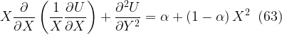 \displaystyle X\frac{\partial }{{\partial X}}\left( {\frac{1}{X}\frac{{\partial U}}{{\partial X}}} \right)+\frac{{{{\partial }^{2}}U}}{{\partial {{Y}^{2}}}}=\alpha +\left( {1-\alpha } \right){{X}^{2}}\,\,\,(63)