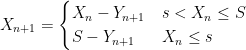 \displaystyle X_{n+1} = \begin{cases} X_n - Y_{n+1} & s < X_n \leq S\\ S - Y_{n+1} & X_n \leq s\\ \end{cases}