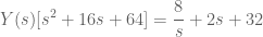 \displaystyle Y(s)[s^2+16s+64] =\frac{8}{s}+2s+32