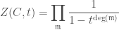 \displaystyle Z(C,t)=\prod_{\mathfrak{m}}\frac{1}{1-t^{\text{deg}(\mathfrak{m})}}