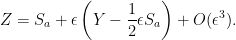 \displaystyle Z=S_a + \epsilon\left(Y-\frac12\epsilon S_a\right) +O(\epsilon^3). 