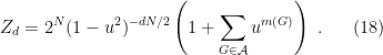 \displaystyle Z_d=2^N (1-u^2)^{-dN/2} \left(1 + \displaystyle\sum_{G\in \cal A} u^{m(G)} \right) ~. \ \ \ \ \ (18)