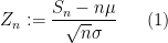 \displaystyle Z_n := \frac{S_n - n \mu}{\sqrt{n} \sigma} \ \ \ \ \ (1)