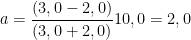 \displaystyle a=\frac{(3,0-2,0)}{(3,0+2,0)}10,0=2,0