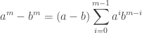 \displaystyle a^m-b^m=(a-b)\sum_{i=0}^{m-1}a^ib^{m-i}