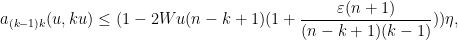 \displaystyle a_{(k-1)k}(u, ku) \leq (1 - 2W u (n-k+1) (1 + \frac{\varepsilon (n+1)}{(n-k+1)(k-1)} )) \eta,