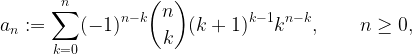 \displaystyle a_n:=\sum_{k=0}^n(-1)^{n-k}\binom{n}{k}(k+1)^{k-1}k^{n-k}, \ \ \ \ \ \ n \ge 0,