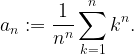 \displaystyle a_n:= \frac{1}{n^n}\sum_{k=1}^n k^n.