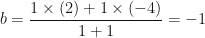 \displaystyle b = \frac{1 \times (2)+1 \times (-4)}{1+1} = -1 
