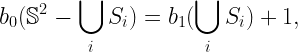 \displaystyle b_0(\mathbb{S}^2 - \bigcup_{i} S_i) = b_1(\bigcup_i S_i) +1, 