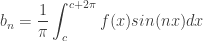 \displaystyle b_n = \frac{1}{\pi}\int_{c}^{c+2\pi} f(x)sin(nx)dx