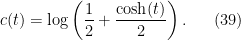 \displaystyle c(t) = \log\left(\frac{1}{2}+\frac{\cosh(t)}{2}\right). \ \ \ \ \ (39)
