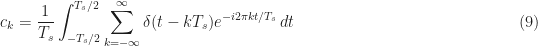 \displaystyle c_k  = \frac{1}{T_s} \int_{-T_s/2}^{T_s/2} \sum_{k=-\infty}^\infty \delta(t-kT_s) e^{-i 2 \pi k t / T_s} \, dt \hfill (9)
